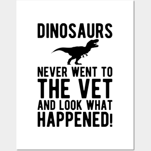 Veterinarian - Dinosaurs never went to the vet and look what happened! Posters and Art